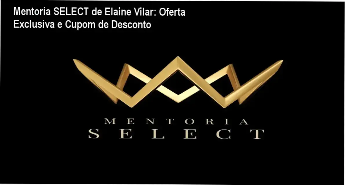 Mentoria SELECT de Elaine Vilar – autoridade comprovada em Google Ads e lançamentos digitais