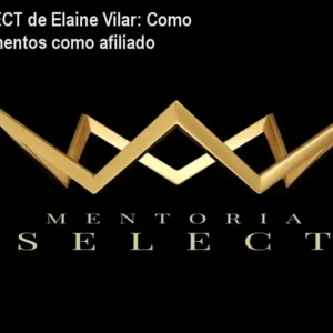 Mentoria SELECT de Elaine Vilar: Como escalar lançamentos como afiliado