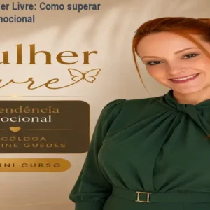 Mini curso Mulher Livre: Como superar dependência emocional
