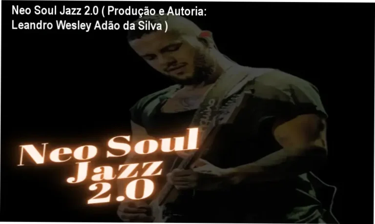 Neo Soul Jazz 2.0 ( Produção e Autoria: Leandro Wesley Adão da Silva )