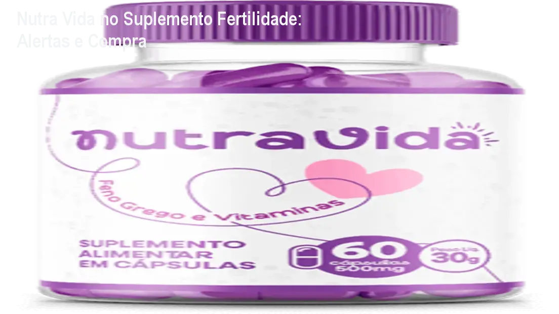 Nutra Vida no Suplemento Fertilidade: Alertas e Compra