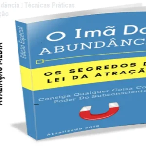 O Imã da Abundância – Técnicas Práticas da Lei da Atração