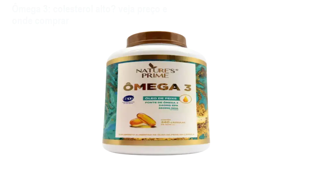 Ômega 3: colesterol alto? veja preço e onde comprar