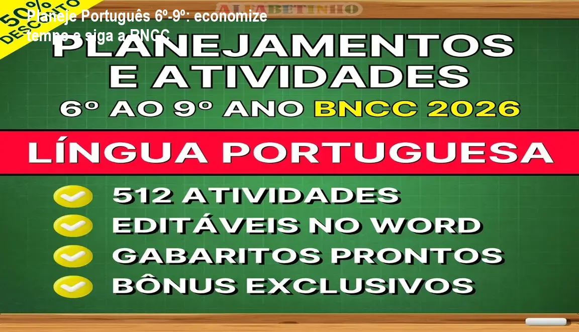 Banco de planejamentos e atividades editáveis de Português para 6º a 9º ano, alinhado à BNCC 2026, pronto para uso imediato pelos professores