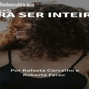 Pra Ser Inteira: Redescubra sua identidade como mãe