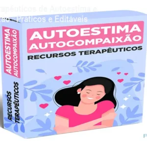 Recursos Terapêuticos de Autoestima e Autocompaixão – Práticos e Editáveis