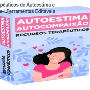Recursos Terapêuticos de Autoestima e Autocompaixão – Ferramentas Editáveis