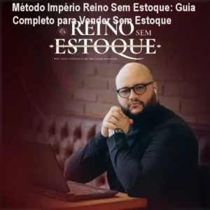 Método Império Reino Sem Estoque: Guia Completo para Vender Sem Estoque