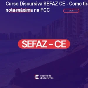 Curso Discursiva SEFAZ CE - Como tirar nota máxima na FCC