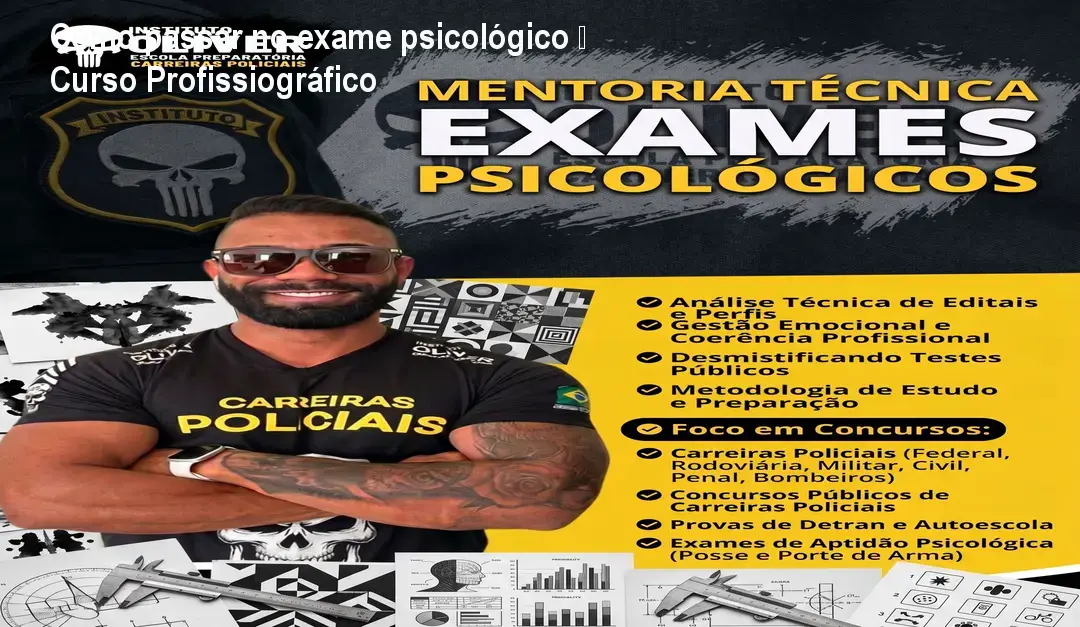 Como passar no exame psicológico – Curso Profissiográfico