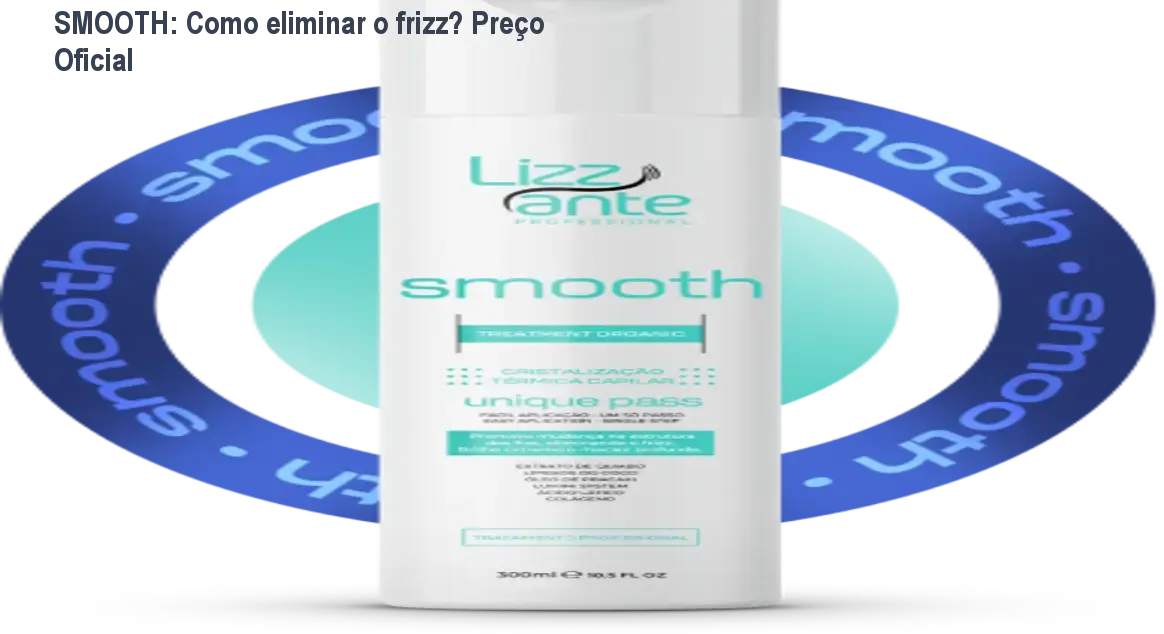 SMOOTH: Como eliminar o frizz? Preço Oficial