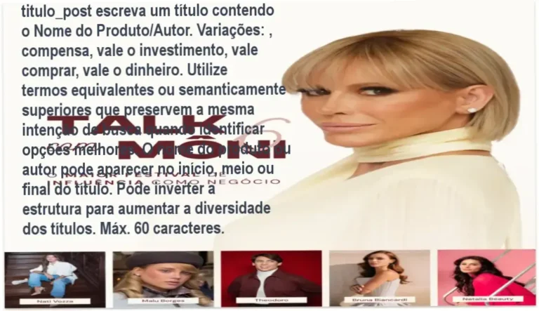 titulo_post escreva um título contendo o Nome do Produto/Autor. Variações: , compensa, vale o investimento, vale comprar, vale o dinheiro. Utilize termos equivalentes ou semanticamente superiores que preservem a mesma intenção de busca quando identificar opções melhores. O nome do produto ou autor pode aparecer no início, meio ou final do título. Pode inverter a estrutura para aumentar a diversidade dos títulos. Máx. 60 caracteres.
