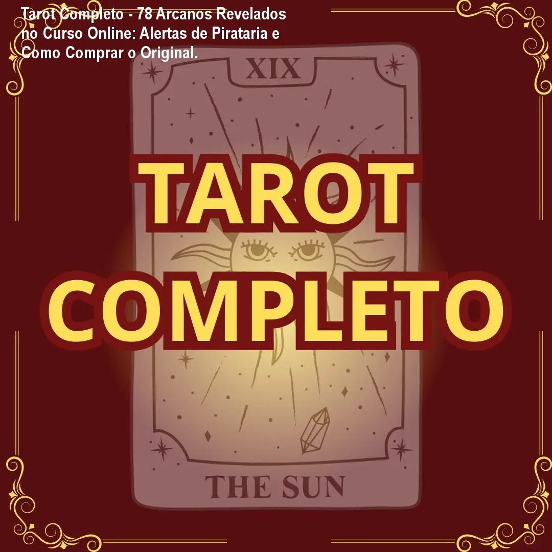 Tarot Completo - 78 Arcanos Revelados no Curso Online: Alertas de Pirataria e Como Comprar o Original.
