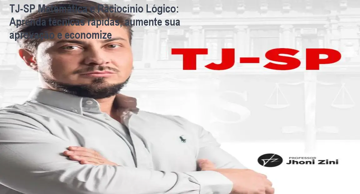 Imagem do curso TJ-SP Matemática e Raciocínio Lógico mostrando a abordagem prática de Jhoni Zini para aprovação em concursos