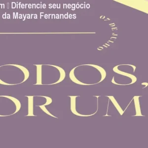 Todos por um – Diferencie seu negócio com o curso da Mayara Fernandes