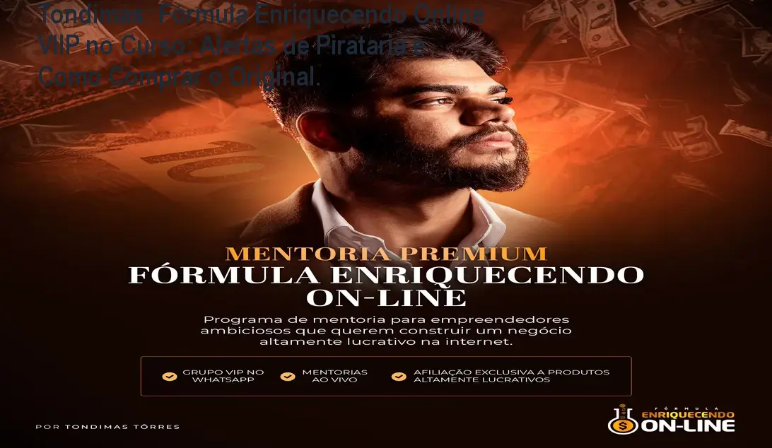 Tondimas: Fórmula Enriquecendo Online VIIP no Curso: Alertas de Pirataria e Como Comprar o Original.