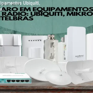 Como reparar equipamentos Ubiquiti, Mikrotik e Intelbras
