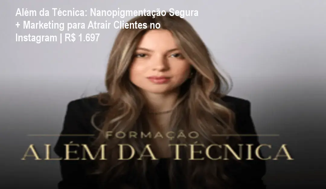 Além da Técnica: Nanopigmentação Segura + Marketing para Atrair Clientes no Instagram | R$ 1.697