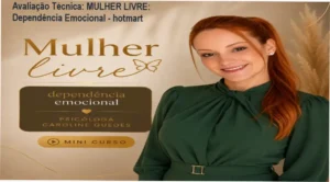 Guia explicativo sobre o produto digital MULHER LIVRE: Dependência Emocional - hotmart