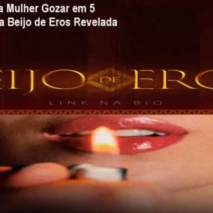 Como Fazer uma Mulher Gozar em 5 Minutos: Técnica Beijo de Eros Revelada