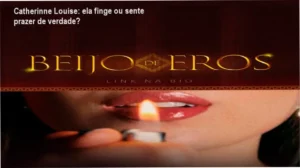 Beijo de Eros Catherinne Louise bastidores funcionamento visão interna