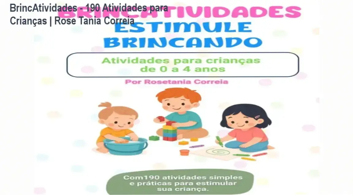 Guia de atividades infantis do e-book BrincAtividades, desenvolvido por Rose Tania Correia. Destaque para as 190 atividades simples e práticas com materiais domésticos.
