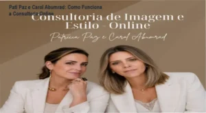 Consultoria de Imagem e Estilo Online Pati Paz e Carol Abumrad bastidores e funcionamento interno