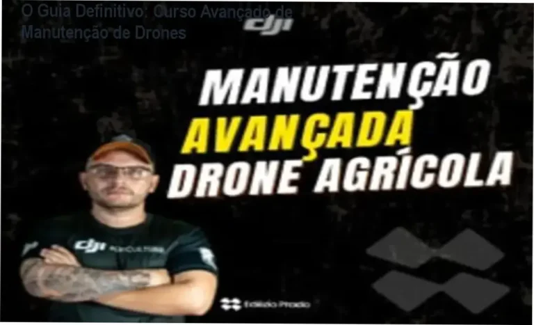 O Guia Definitivo: Curso Avançado de Manutenção de Drones