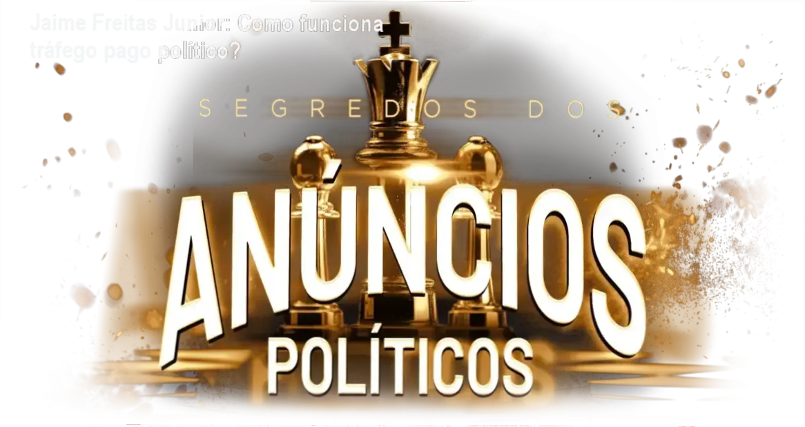 Curso Completo Tráfego Pago Político Jaime Freitas Junior bastidores e funcionamento interno