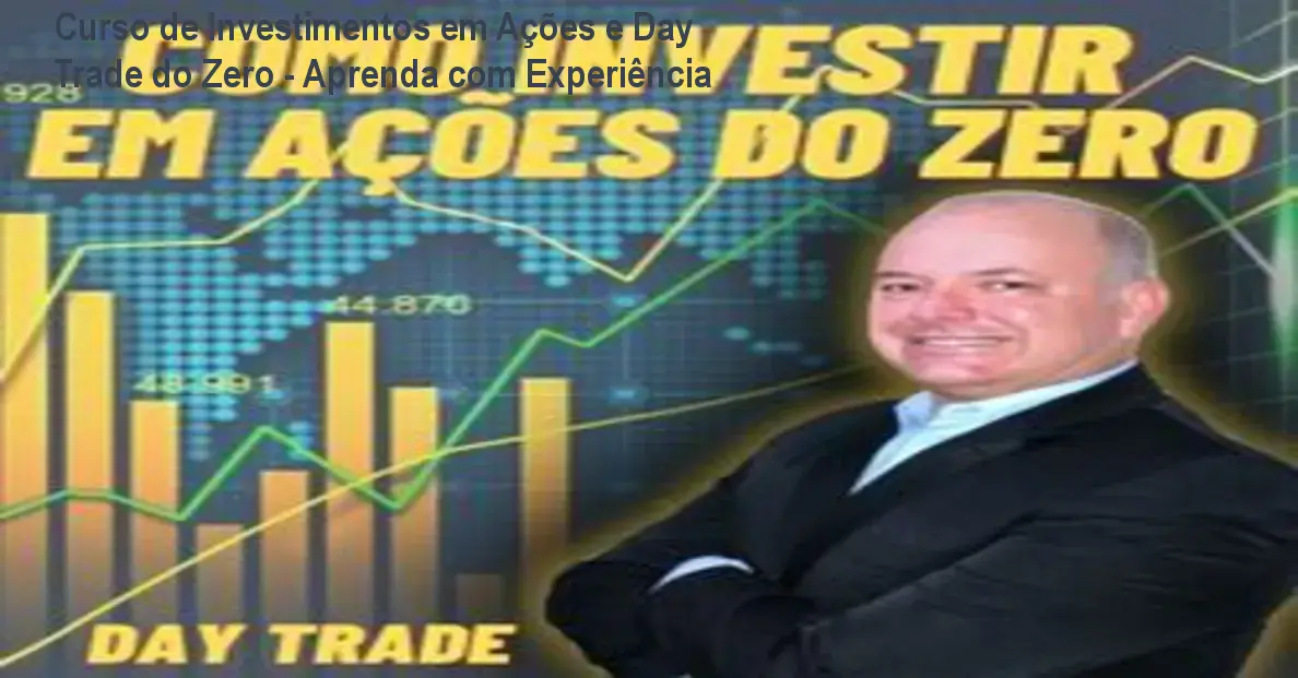 Curso de Investimentos em Ações e Day Trade do Zero - Aprenda com Experiência