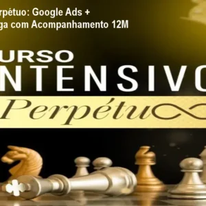 Intensivo do Perpétuo: Google Ads + Vendas na Gringa com Acompanhamento 12M