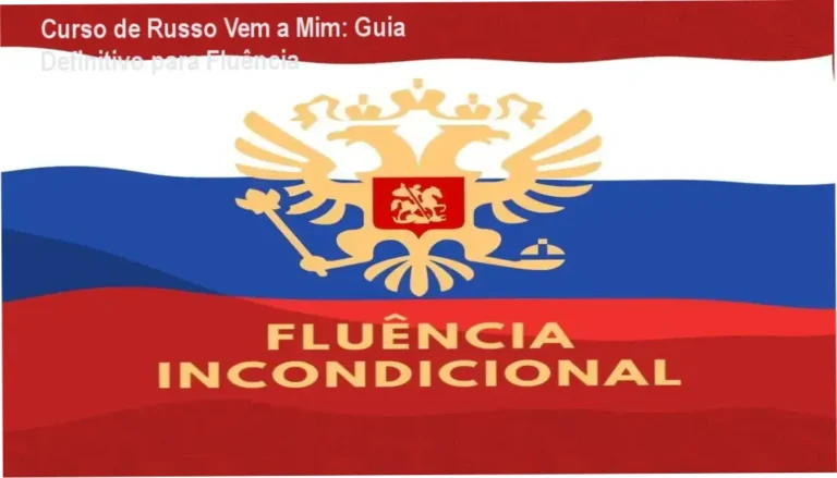 Curso de Russo Vem a Mim: Guia Definitivo para Fluência