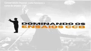 Dominando os Ensaios CCB Conservatório Imperial bastidores e funcionamento interno do treinamento