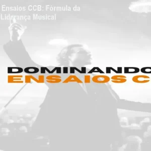 Dominando os Ensaios CCB: Fórmula da Regência para Liderança Musical