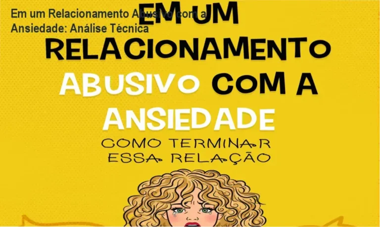 Em um Relacionamento Abusivo com a Ansiedade: Análise Técnica