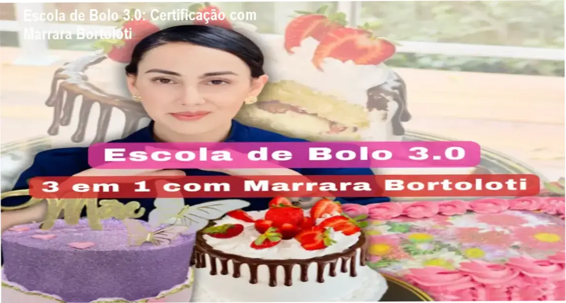 Escola de Bolo 3.0 - 3 em 1 com Marrara Bortoloti: Certificação e Carga Horária