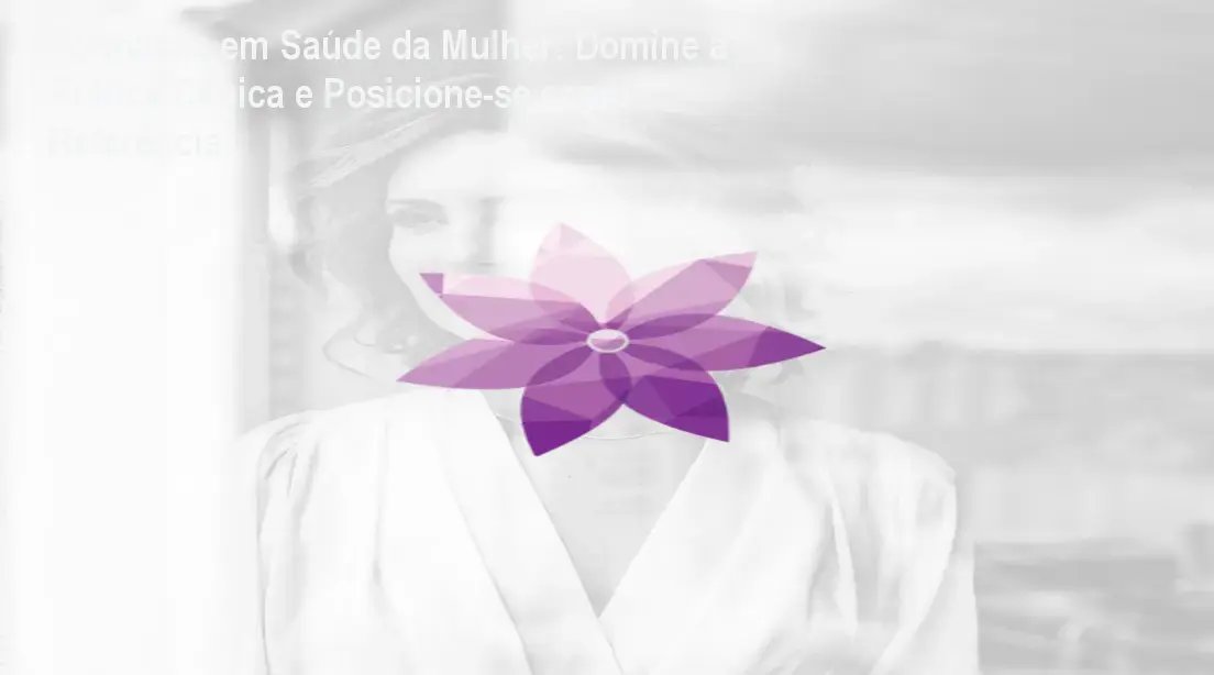 Formação em Saúde da Mulher: Domine a Prática Clínica e Posicione-se como Referência