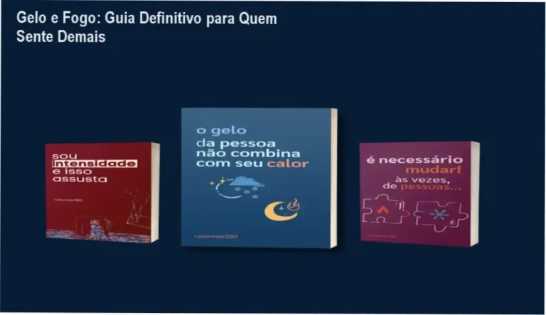 Gelo e Fogo: Guia Definitivo para Quem Sente Demais