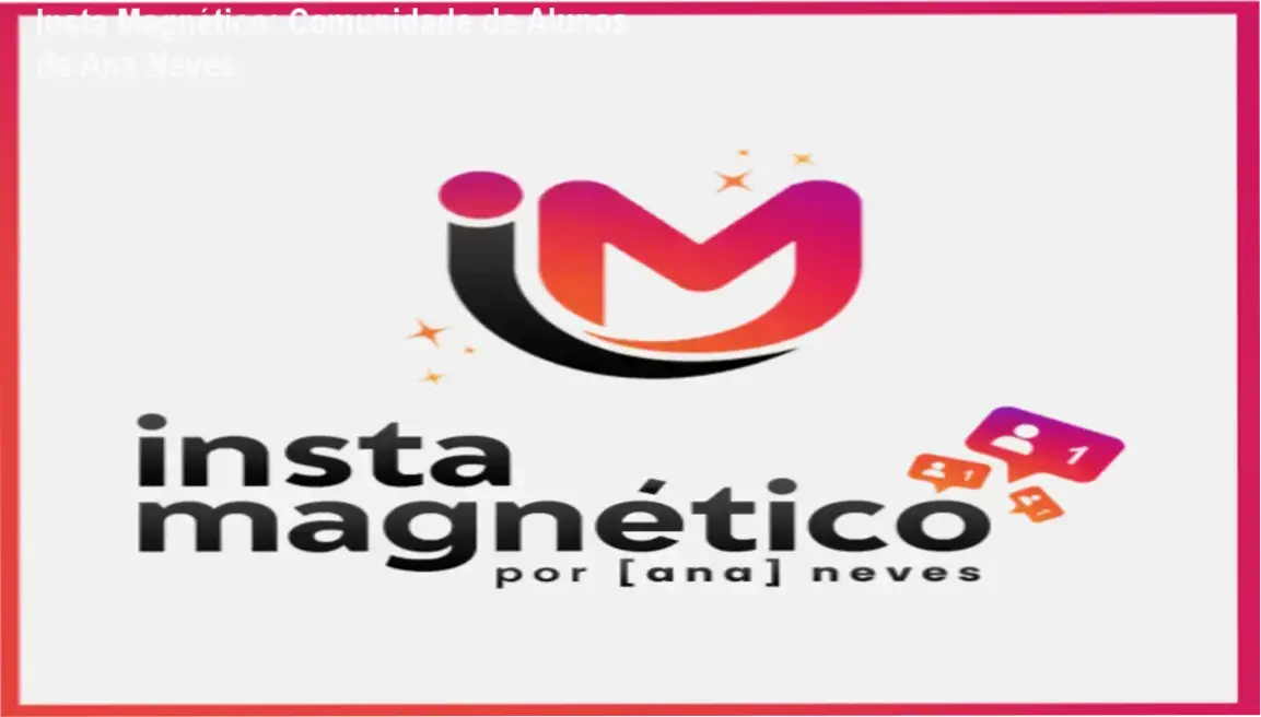 Insta Magnético de Ana Neves – comunidade de alunos e networking