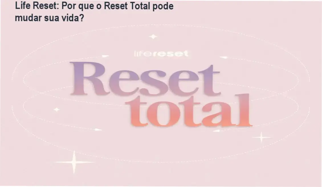Imagem do programa Reset Total da Life Reset mostrando transformação pessoal e mentalidade positiva