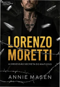 Lorenzo Moretti: A obsessão secreta do mafioso (Irmãos Moretti - Livro 2) por Annie Masen