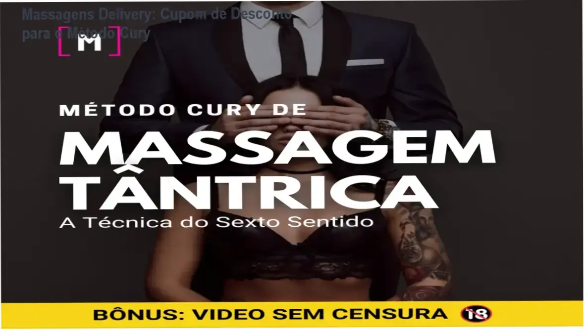 Massagens Delivery: oferta especial com desconto no Método Cury de Massagem Tântrica