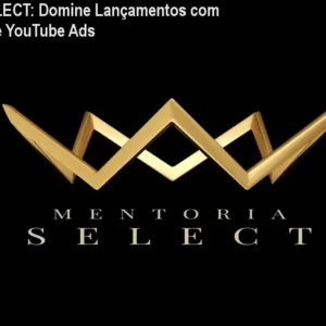 Mentoria SELECT: Domine Lançamentos com Google Ads e YouTube Ads