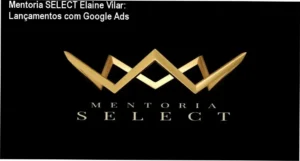 Capa da mentoria SELECT Elaine Vilar mostrando estratégias de lançamentos com Google Ads