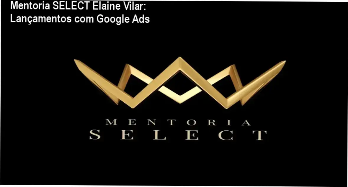 Capa da mentoria SELECT Elaine Vilar mostrando estratégias de lançamentos com Google Ads