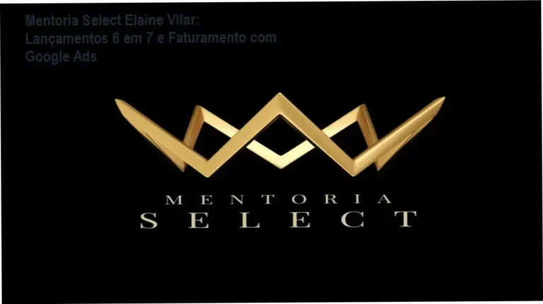 Mentoria Select Elaine Vilar: Lançamentos 6 em 7 e Faturamento com Google Ads