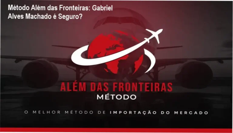 Método Além das Fronteiras: Gabriel Alves Machado é Seguro?