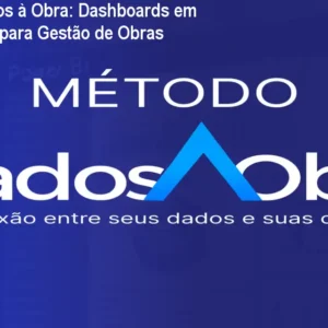 Método Dados à Obra: Dashboards em Tempo Real para Gestão de Obras