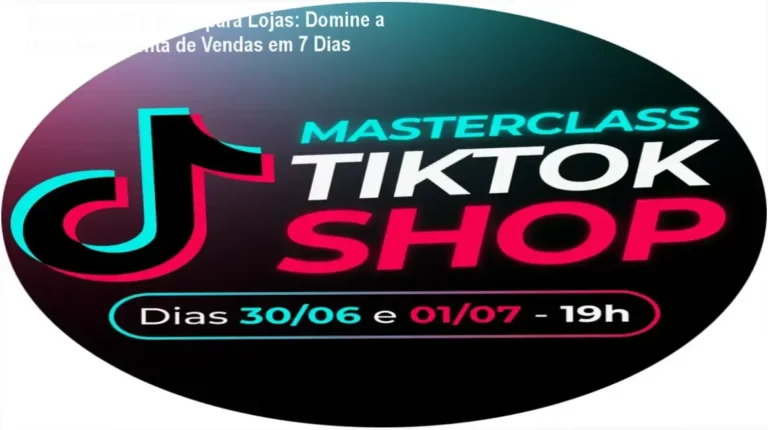 Método TikTok Shop para Lojas: Domine a Nova Ferramenta de Vendas em 7 Dias
