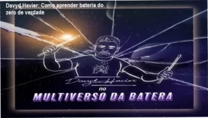 Multiverso da Batera Davyd Havier bastidores e funcionamento interno do curso